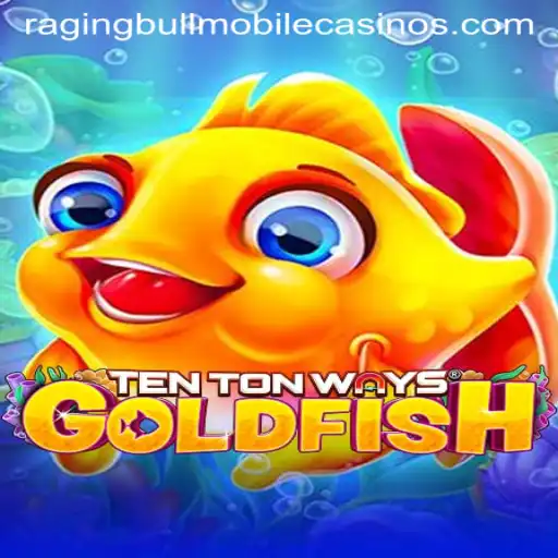 Exploring TenTonWaysGoldfish at Raging Bull Casino
